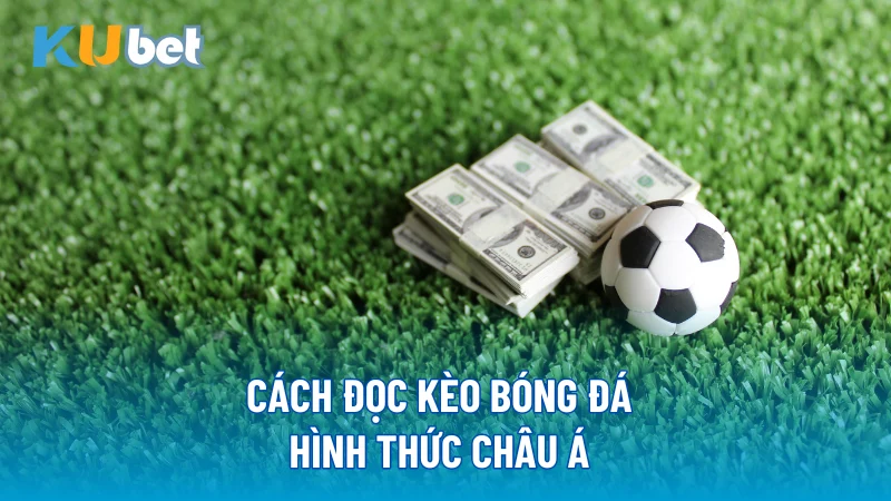 Cách đọc kèo bóng đá hình thức châu Á 