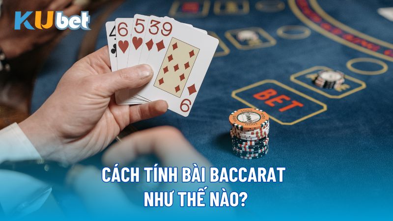 Cách tính bài Baccarat như thế nào?